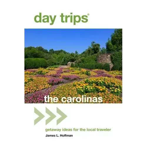 Day Trips(r) the Carolinas: Getaway Ideas for the Local Traveler