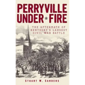 Perryville Under Fire: The Aftermath of Kentucky's Largest Civil War Battle