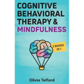 Cognitive Behavioral Therapy and Mindfulness: 2 Books in 1