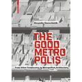 The Good Metropolis: From Urban Formlessness to Metropolitan Architecture