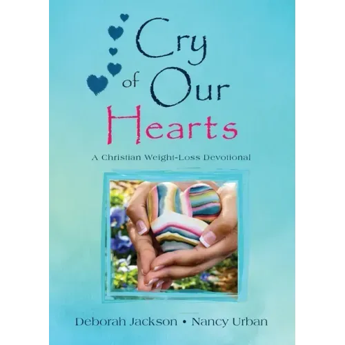 Cry of Our Hearts: A Christian Weight-Loss Devotional