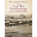 The Complete History of the Civil War Fortifications at Centreville: The Long Path to War for a Virginia Community