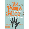 Los Padres Que Tus Hijos Necesitan