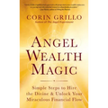 Angel Wealth Magic: Simple Steps to Hire the Divine & Unlock Your Miraculous Financial Flow