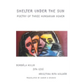 Shelter under the Sun: Poetry of Three Hungarian Women