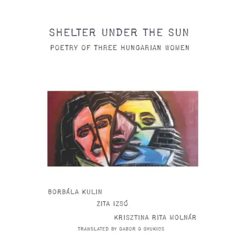 Shelter under the Sun: Poetry of Three Hungarian Women