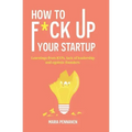 How to f*ck up your startup: The learning from ICO's, leadership failures and egocentric founders