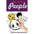 How To Draw People: Pencil Drawings Step by Step: Pencil Drawing Ideas for Absolute Beginners
