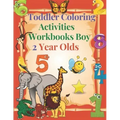 Toddler Coloring Activities Workbooks Boy 2 Year Olds: Children Coloring Books Learning Resources, Fun with Numbers, Letters, Shapes, and Animals for