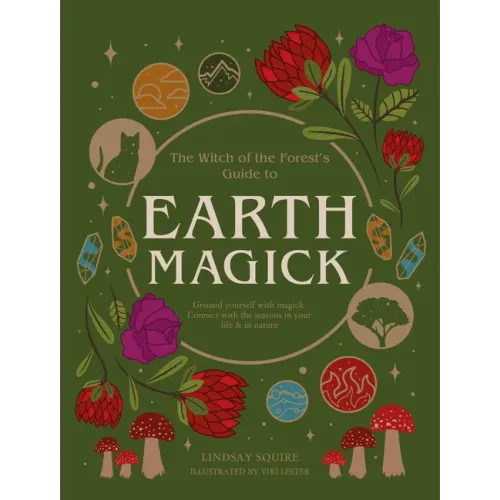 Earth Magick: Ground Yourself with Magick. Connect with the Seasons in Your Life & in Nature