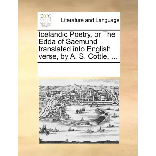 Icelandic Poetry, or the Edda of Saemund Translated Into English Verse, by A. S. Cottle, ...