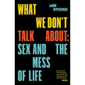 What We Don't Talk about: Sex and the Mess of Life
