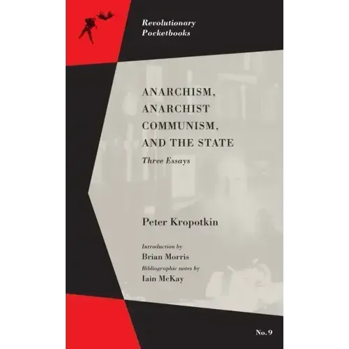 Anarchism, Anarchist Communism, and the State: Three Essays