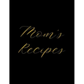 Mom's Recipes: Deluxe Recipe Binder, Cook Book To Write In All your Mother Recipes