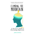 Climbing the Mountain: A Survivor's Guide to Overcoming Depression