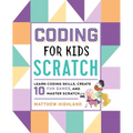 Coding for Kids: Scratch: Learn Coding Skills, Create 10 Fun Games, and Master Scratch