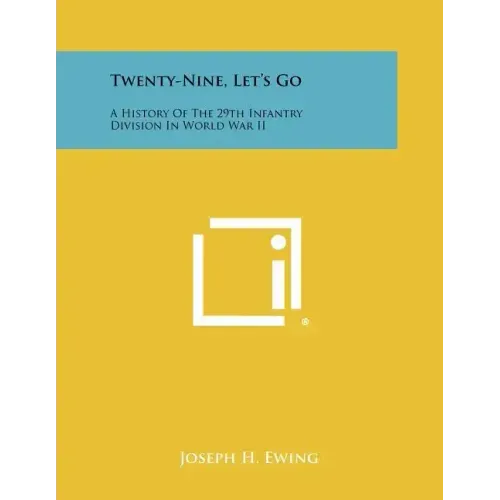Twenty-Nine, Let's Go: A History Of The 29th Infantry Division In World War II - Paperback