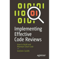 Implementing Effective Code Reviews: How to Build and Maintain Clean Code