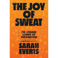 The Joy of Sweat: The Strange Science of Perspiration