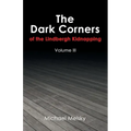 The Dark Corners of the Lindbergh Kidnapping: Volume Iii