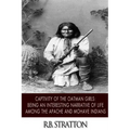 Captivity of the Oatman Girls: Being an Interesting Narrative of Life among the Apache and Mohave Indians