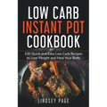Low Carb Instant Pot Cookbook: 100 Quick and Easy Low Carb Recipes to Lose Weight and Heal Your Body