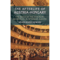 The Afterlife of Austria-Hungary: The Image of the Habsburg Monarchy in Interwar Europe