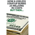 How a useless startup burns 25 millions in 3 days: but then...