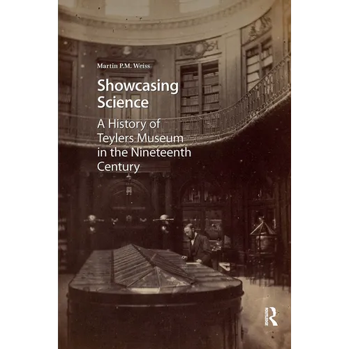 Showcasing Science: A History of Teylers Museum in the Nineteenth Century