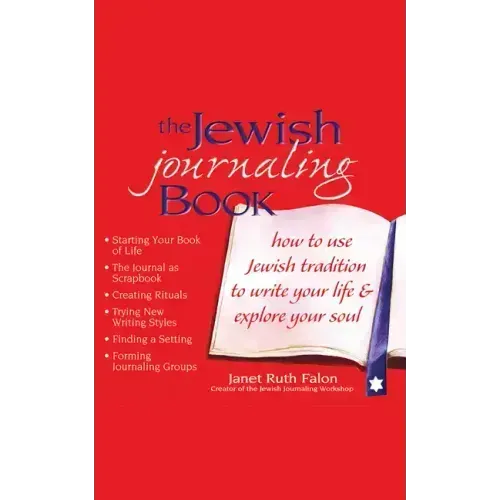 The Jewish Journaling Book: How to Use Jewish Tradition to Write Your Life & Explore Your Soul