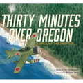 Thirty Minutes Over Oregon: A Japanese Pilot's World War II Story