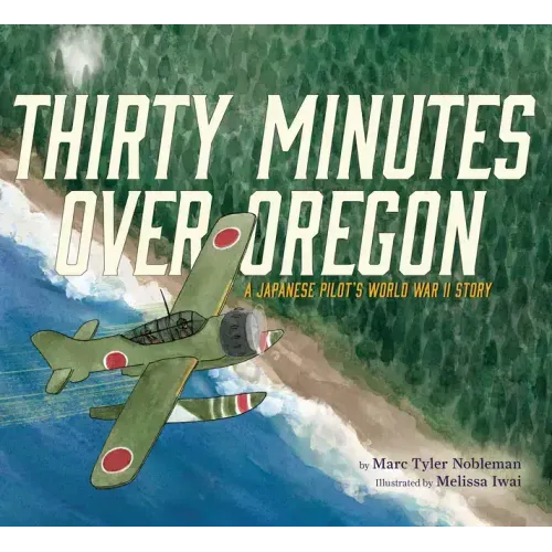 Thirty Minutes Over Oregon: A Japanese Pilot's World War II Story