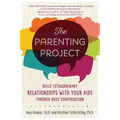The Parenting Project: Build Extraordinary Relationships with Your Kids Through Daily Conversation