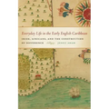 Everyday Life in the Early English Caribbean