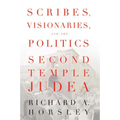 Scribes, Visionaries, and the Politics of Second Temple Judea