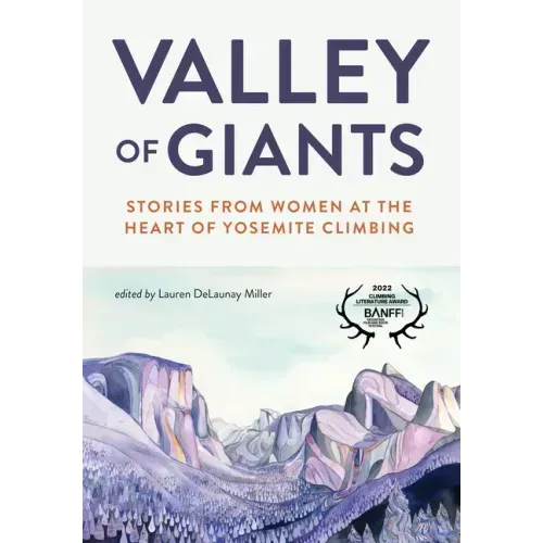 Valley of Giants: Stories from Women at the Heart of Yosemite Climbing