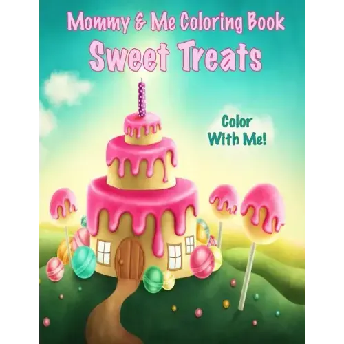 Color With Me! Mommy & Me Coloring Book: Sweet Treats