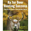 RX for Deer Hunting Success: Time-Tested Tactics from the Deer Doctor