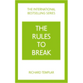 The Rules to Break: A Personal Code for Living Your Life, Your Way (Richard Templar's Rules)