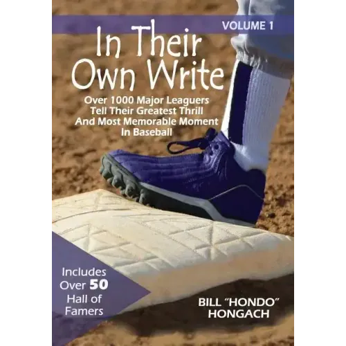 In Their Own Write: Volume 1: Over 1000 Major Leaguers Tell Their Greatest Thrill And Most Memorable Moment In Baseball