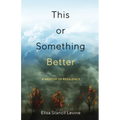 This or Something Better: A Memoir of Resilience
