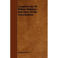 Complete Life of Wiliam McKinley and Story of His Assassination