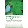 Refresh: Spiritual Nourishment for Parents of Children with Special Needs