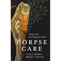 Corpse Care: Ethics for Tending the Dead