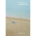 How to Survive the Modern World: Making Sense Of, and Finding Calm In, Unsteady Times