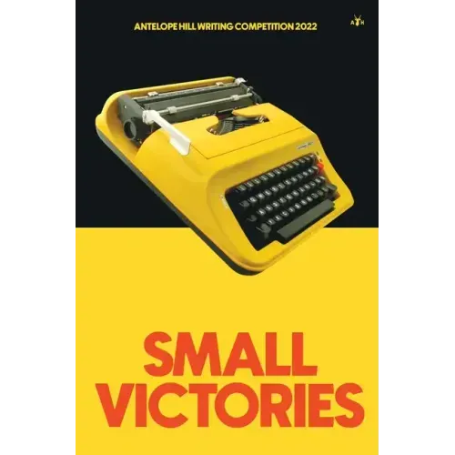 Small Victories: Antelope Hill Writing Competition 2022