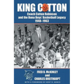King Cotton: Coach Cotton Robinson and the Buna Boys' Basketball Legacy 1948-1963