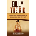 Billy the Kid: A Captivating Guide to a Notorious Gunfighter of the American Old West and His Feud with Pat Garrett