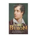 Lord Byron: The Life and Legacy of the Most Famous Romantic Poet