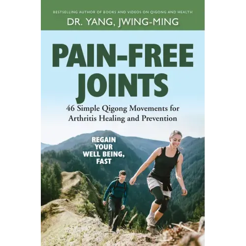 Pain-Free Joints: 46 Simple Qigong Movements for Arthritis Healing and Prevention